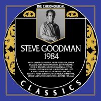 Steve Goodman - The Chronogical Classics 1984